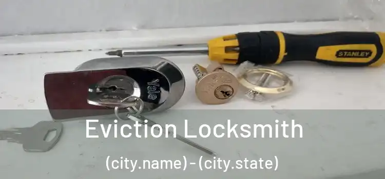 Eviction Locksmith (city.name) - (city.state)